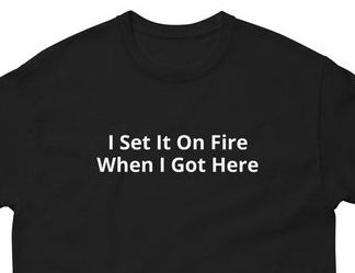Foxfur Ink โ i set it on fire when i got here t shirt01