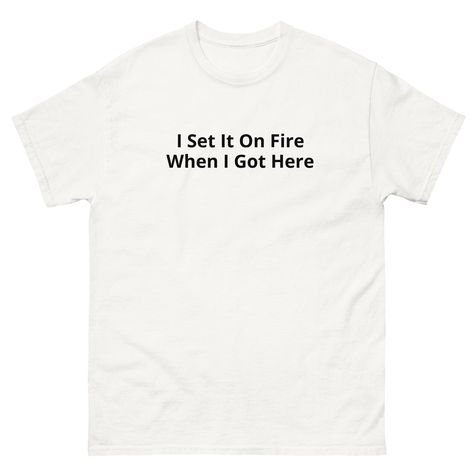 Foxfur Ink — i set it on fire when i got here t shirt02