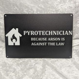 Foxfur Ink — metal pyrotechnician because arson is against the law sign 8x12in01